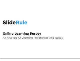 Online Learning Survey
An Analysis Of Learning Preferences And Needs
 