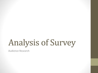 Analysis of Survey 
Audience Research 
 