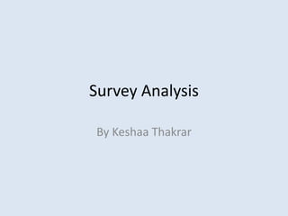Survey Analysis
By Keshaa Thakrar
 