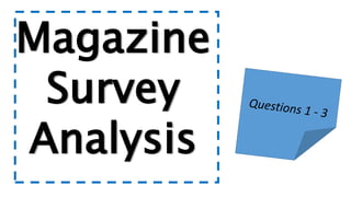 Magazine
Survey
Analysis
 