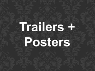 Trailers +
Posters
 