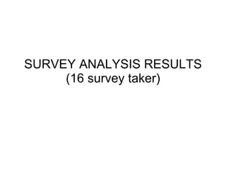 SURVEY ANALYSIS RESULTS (16 survey taker) 