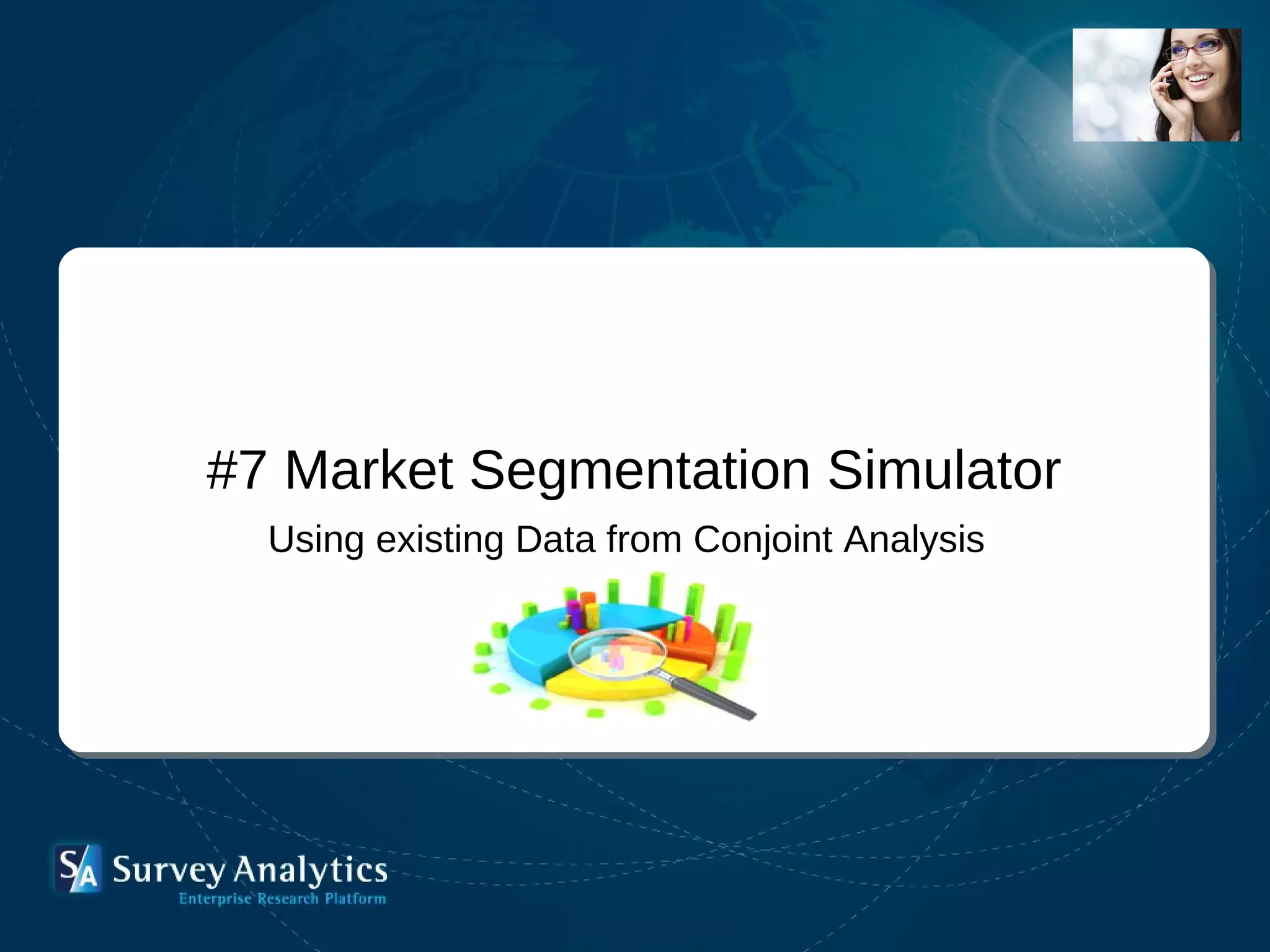 #7 Market Segmentation Simulator Using existing Data from Conjoint Analysis   