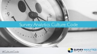#CultureCode
Survey Analytics Culture Code
 