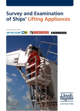 In conjunction with:
Survey and Examination
of Ships’ Lifting Appliances
 
