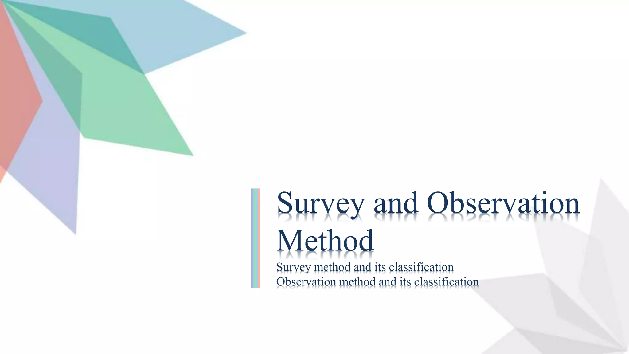 http://www.free-powerpoint-template-design.com
Survey and Observation
Method
Survey method and its classification
Observation method and its classification
 