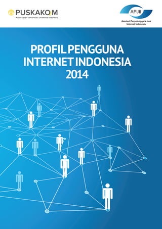 PROFILPENGGUNA
INTERNETINDONESIA
2014
Asosiasi Penyelenggara Jasa
Internet Indonesia
 