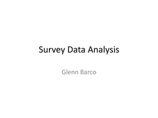 Survey Data Analysis

     Glenn Barco
 