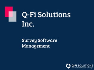 Q-Fi Solutions
Inc.
Survey Software
Management
 