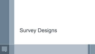 Survey Designs
 