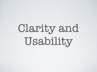 Clarity and
Usability
 