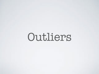 Outliers
 