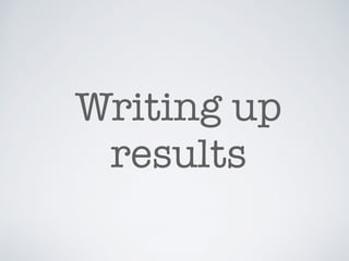 Writing up
results
 