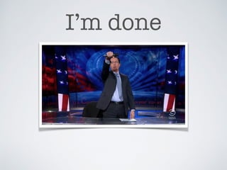 I’m done
 