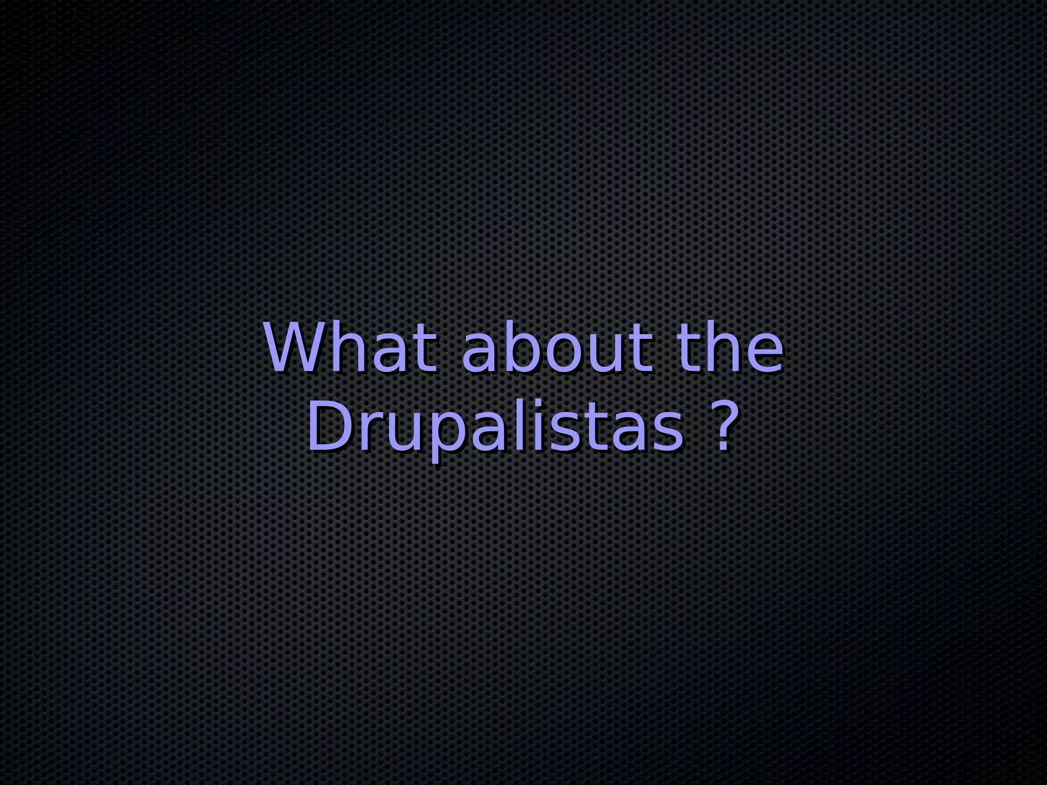 What about the
 Drupalistas ?
 
