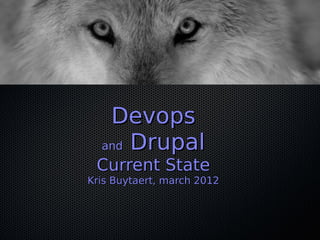 Devops
  and Drupal
 Current State
Kris Buytaert, march 2012
 