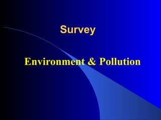 Survey Environment & Pollution 