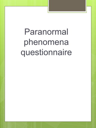 Paranormal
 phenomena
questionnaire
 