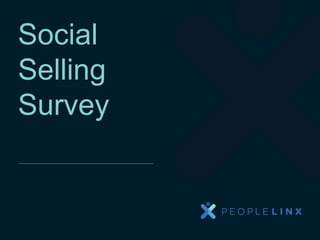 PeopleLinx Inc. Confidential & Proprietary Information
Social
Selling
Survey
 
