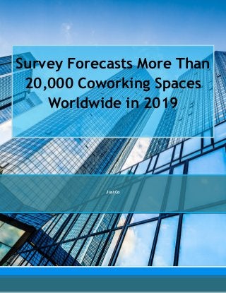 Survey Forecasts More Than
20,000 Coworking Spaces
Worldwide in 2019
JustCo
 
