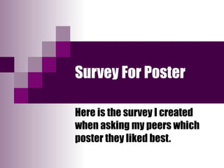 Survey For Poster Here is the survey I created when asking my peers which poster they liked best. 