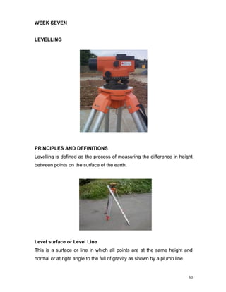 WEEK SEVEN


LEVELLING




PRINCIPLES AND DEFINITIONS
Levelling is defined as the process of measuring the difference in h...