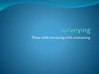 Plane table surveying with contouring
 