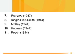 Free Powerpoint Templates
17
7. Franzwa (1937)
8. Ringle-Hiatt-Smith (1944)
9. McKay (1944)
10. Hagman (1944)
11. Roach (1...