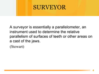 Free Powerpoint Templates
4
SURVEYOR
A surveyor is essentially a parallelometer, an
instrument used to determine the relat...