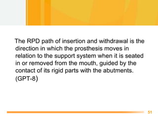 Free Powerpoint Templates
51
The RPD path of insertion and withdrawal is the
direction in which the prosthesis moves in
re...