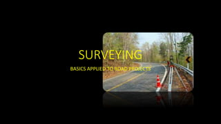SURVEYING
BASICS APPLIED TO ROAD PROJECTS
 