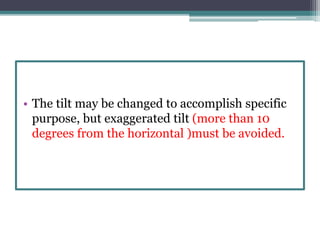 • The tilt may be changed to accomplish specific
purpose, but exaggerated tilt (more than 10
degrees from the horizontal )must be avoided.
 