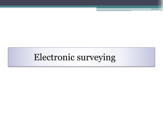 Electronic surveying
 