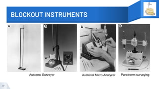 BLOCKOUT INSTRUMENTS
17
Austenal Surveyor Austenal Micro Analyzer Paratherm surveying
 