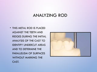 Surveying in removable partial dentures (RPD) involves evaluating ...