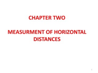 CHAPTER TWO
MEASURMENT OF HORIZONTAL
DISTANCES
1
 