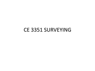 CE 3351 SURVEYING
 