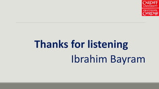 Thanks for listening
Ibrahim Bayram
 
