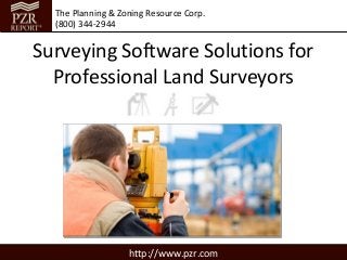 The Planning & Zoning Resource Corp.
  (800) 344-2944


Surveying Software Solutions for
  Professional Land Surveyors




                   http://www.pzr.com
 
