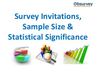 Survey Invitations,
Sample Size &
Statistical Significance
 
