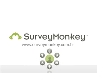 www.surveymonkey.com.br
 