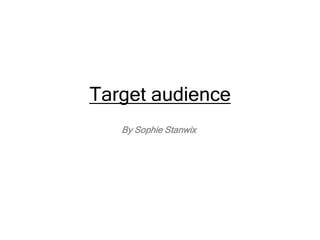 Target audience
By Sophie Stanwix

 