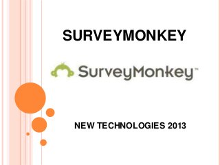 SURVEYMONKEY

NEW TECHNOLOGIES 2013

 