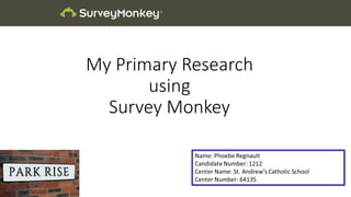 My Primary Research
using
Survey Monkey
 
