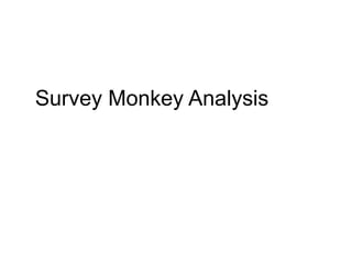 Survey Monkey Analysis
 