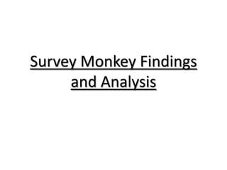 Survey Monkey Findings
and Analysis

 