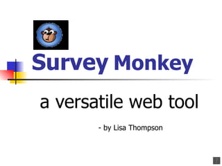 Survey   Monkey a versatile web tool - by Lisa Thompson 