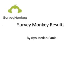 Survey Monkey Results

    By Ryo Jordan Panis
 