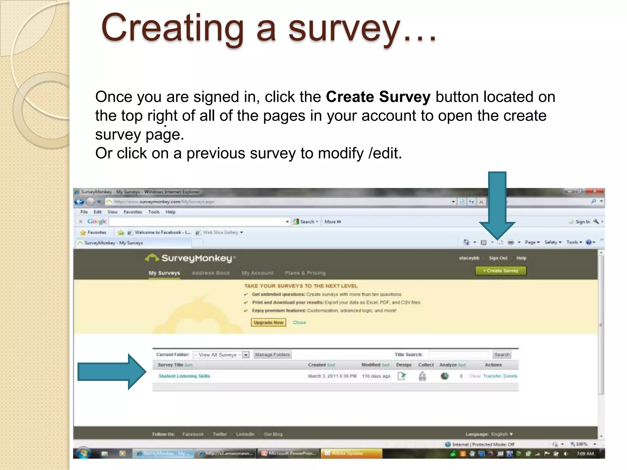 Creating a survey…Once you are signed in, click the Create Survey button located on the top right of all of the pages in your account to open the create survey page.Or click on a previous survey to modify /edit. ..