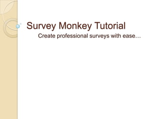Survey Monkey Tutorial Create professional surveys with ease…    